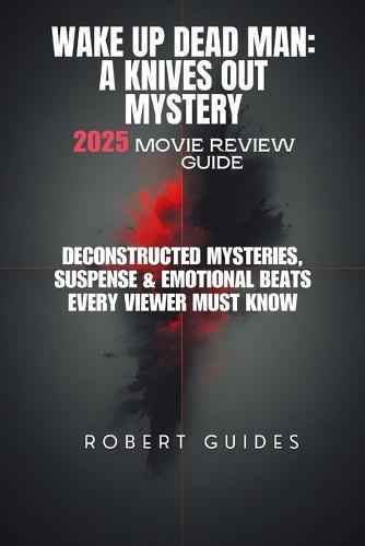 Wake Up Dead Man: A Knives Out Mystery 2025 Movie Review Guide: Deconstructed Mysteries, Suspense & Emotional Beats Every Viewer Must Know