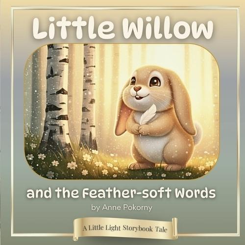 Little Willow and the Feather-soft Words: A Little Light Storybook Tale