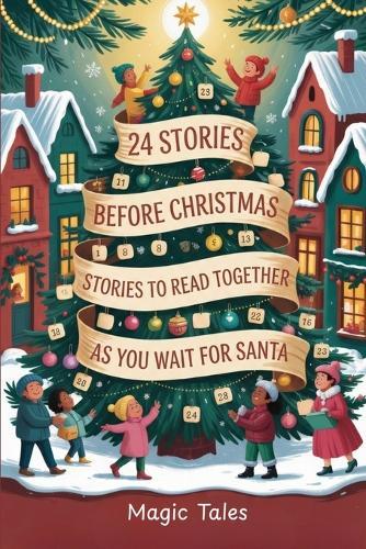 24 Stories Before Christmas: Stories to Read Together as You Wait for Santa: Read-Aloud Tales, Cultural Legends, and Family Traditions for the Countdown to Christmas