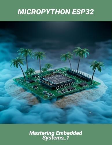 Micropython Esp32: Mastering Embedded Systems_1