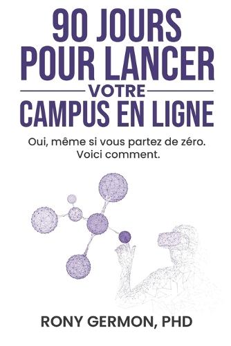 90 jours pour lancer votre campus digital: Oui, même si vous partez de 0 voici comment.
