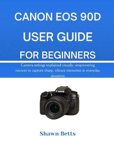 Canon EOS 90d User Guide for Beginners: Camera settings explained visually, empowering novices to capture sharp, vibrant memories in everyday situations