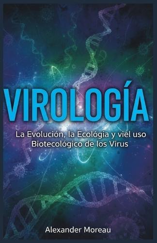Virología: La Evolución, la Ecología y el uso Biotecnológico de los Virus