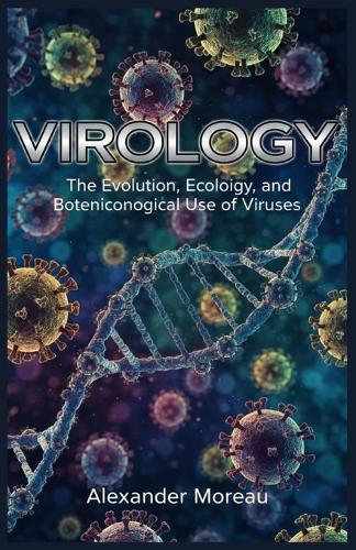 Virology: The Evolution, Ecology, and Biotechnological Use of Viruses