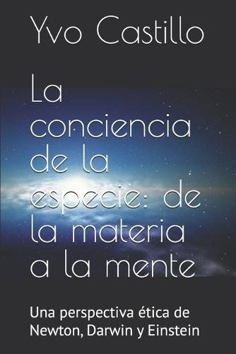 La conciencia de la especie: de la materia a la mente