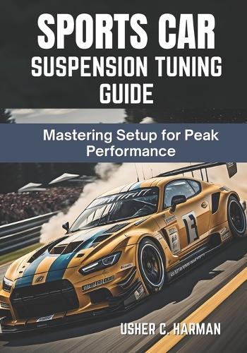 Sports Car Suspension Tuning Guide: Mastering Setup for Peak Performance