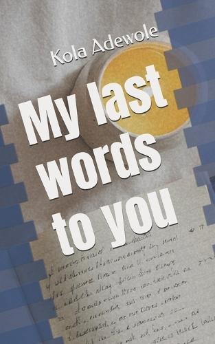 My last words to you