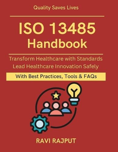 ISO 13485 Handbook: Protecting Patients with Standards Practical Medical Device Compliance healthcare product quality control medical device audit readiness risk management medical devices