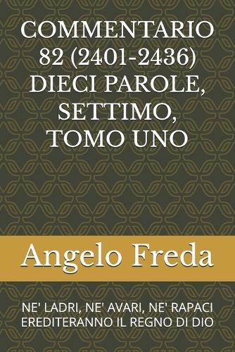 Commentario 82 (2401-2436) Dieci Parole, Settimo, Tomo Uno: Ne' Ladri, Ne' Avari, Ne' Rapaci Erediteranno Il Regno Di Dio