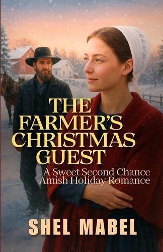 The Farmer's Christmas Guest: A Sweet Second Chance Amish Holiday Romance