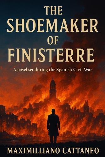 The Shoemaker of Finisterre: The novel of the Spanish Civil War