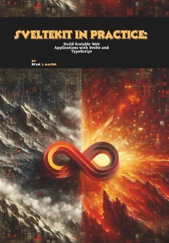 SvelteKit in Practice: Build Scalable Web Applications with Svelte and TypeScript