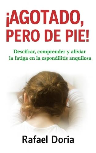 ¡Agotado, pero de pie!: Descifrar, comprender y aliviar la fatiga en la espondilitis anquilosante
