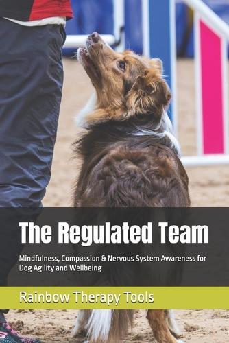 The Regulated Team: Mindfulness, Compassion & Nervous System Awareness for Dog Agility and Wellbeing