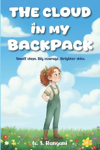 The Cloud in My Backpack: A Story About Courage, Positivity, and Overcoming Anxiety