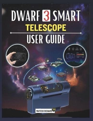 Dwarf 3 Smart Telescope User Guide: Your Companion for Learning Setup Skills, Enhancing Astrophotography Performance, Tracking Natural Scenes, and Achieving Clear Results in Every Environment