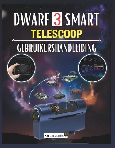 Dwarf 3 Smart Telescoop Gebruikershandleiding: Uw metgezel voor leren van installatievaardigheden, verbeteren de prestaties astrofotografie, volgen natuurlijke scènes en behalen duidelijke resultaten in elke omgeving