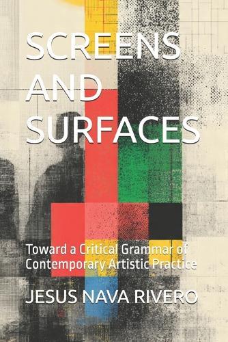 Screens and Surfaces: Toward a Critical Grammar of Contemporary Artistic Practice
