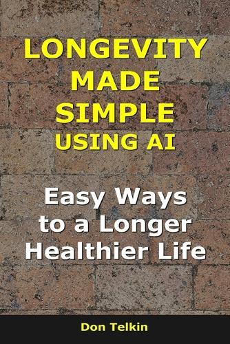 Longevity Made Simple Using AI: Easy Ways to a Longer, Healthier Life