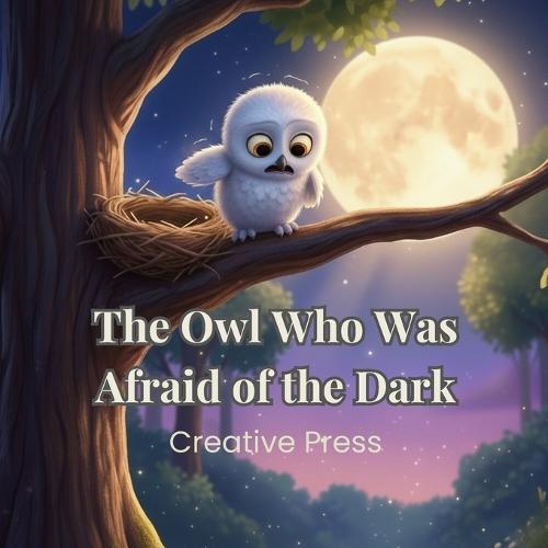 The Owl Who Was Afraid Of The Dark: Twinkle's Brave First Flight: A Gentle Story About Courage and Leaving the Nest
