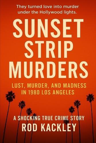 Sunset Strip Murders: A Shocking True Crime Story