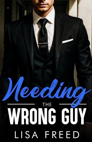 Needing the Wrong Guy: Age Gap, Grumpy/Sunshine, Steamy Instalove Romance