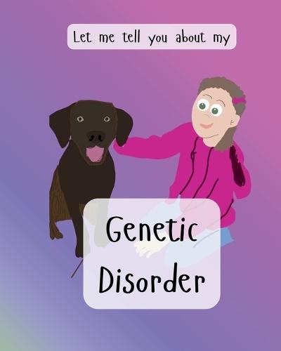 Let me tell you about my genetic disorder
