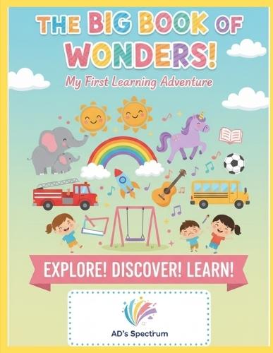 The Big Book of Wonders: My Early Learning Adventure: The Ultimate Picture Dictionary for Kids Ages 2-6: Learn About Animals, Vehicles, Daily Habits, Emotions, Festivals, and the World Around Us.