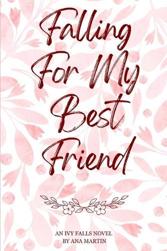 Falling for my Best Friend: Ivy Falls Series
