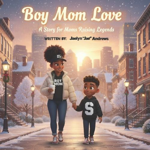 Boy Mom Love: A story for moms raising legends