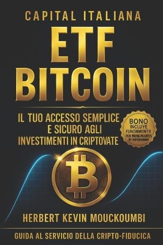 ETF Bitcoin Il tuo accesso semplice e sicuro agli investimenti in criptovalute.