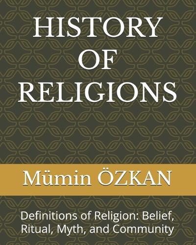 History of Religions: Definitions of Religion: Belief, Ritual, Myth, and Community