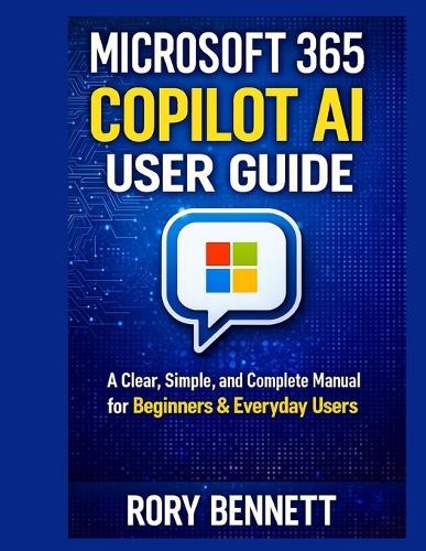 Microsoft 365 Copilot AI User Guide: A Clear, Simple, and Complete Manual for Beginners & Everyday Users