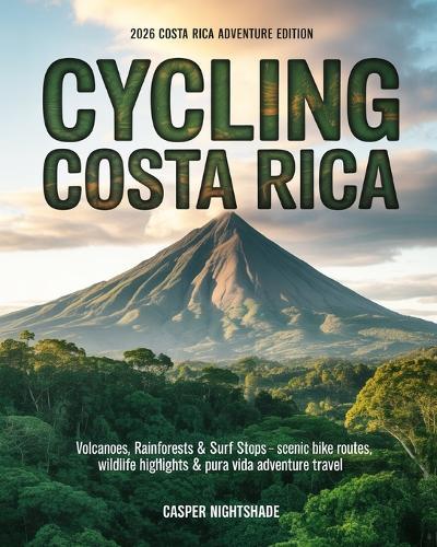 Cycling Costa Rica: Volcanoes, Rainforests & Surf Stops - Scenic Bike Routes, Wildlife Highlights & Pura Vida Adventure Travel