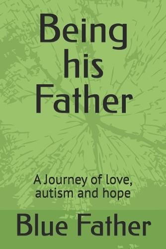 Being his Father: A Journey of love, autism and hope