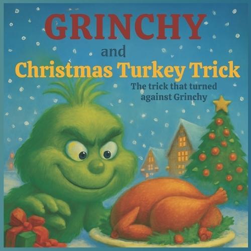 Grinchy and the Christmas Turkey Trick: The trick that turned against Grinchy: 8,5*8.5 inch 21,5*21,5 cm 36 pages Book story for children: The Turkey That Got Away. How curiosity fooled the trickster