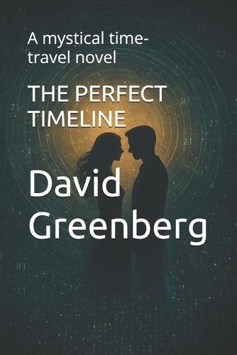 The Perfect Timeline: A mystical time-travel novel