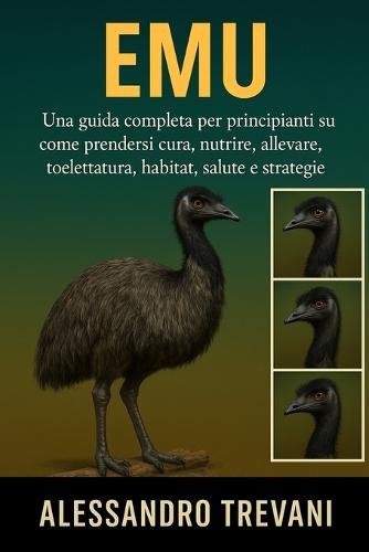 Dell'uem: Una guida completa per principianti su come prendersi cura, nutrire, allevare, toelettatura, habitat, salute e strategie