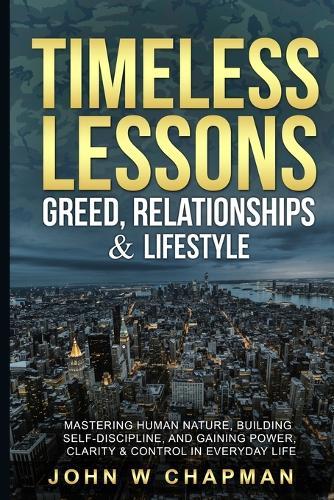 Timeless Lessons: Greed, Lifestyle & Relationships - Keeping Power & Clarity in Real Life: Keeping Power Staying Clear In Every Day Life