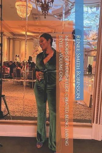 Memoirs of a Hairstylist: Created, Being, Having Style... Volume One