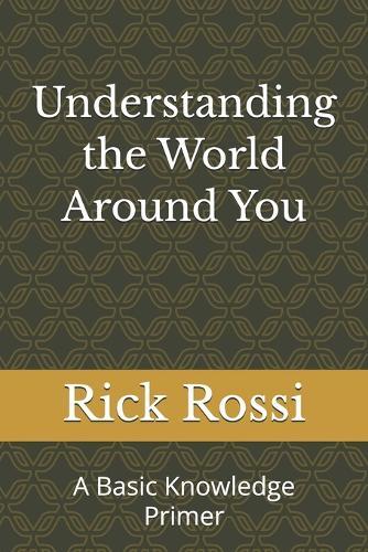 Understanding the World Around You: A Basic Knowledge Primer