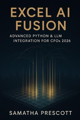 Excel AI Fusion: Advanced Python & LLM Integration for CFOs 2026: Transforming Corporate Finance with Intelligent Automation and Real-Time Insights