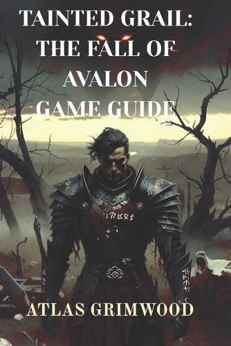 Tainted Grail: The Fall of Avalon: Navigate Avalon's Mysteries: Strategy Guide for the Fall of Avalon