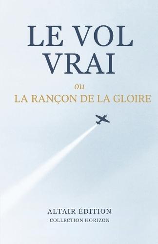 Le vol vrai: ou La rançon de la gloire