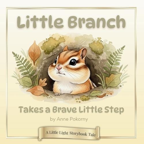 Little Branch Takes a Brave Little Step: A Little Light Storybook Tale