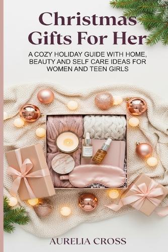 Christmas Gifts for Her: A Cozy Holiday Guide with Home, Beauty and Self Care Ideas for Women and Teen Girls
