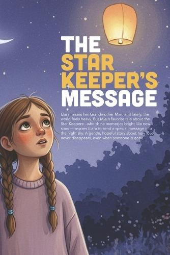 The Star Keeper's Message: A Heartwarming Story About Finding Comfort, Keeping Memories Alive, and Coping with the Loss of a Grandparent (Ages 3-8)