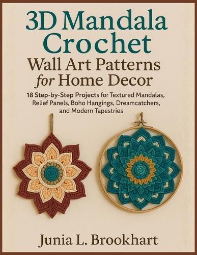 Wall Art Patterns for Home Décor: 18 Step-by-Step Projects for Textured Mandalas, Relief Panels, Boho Hangings, Dreamcatchers, and Modern Tapestries