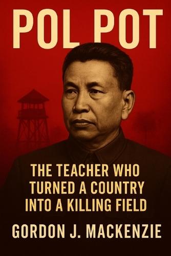 Pol Pot: The Teacher Who Turned a Country into a Killing Field