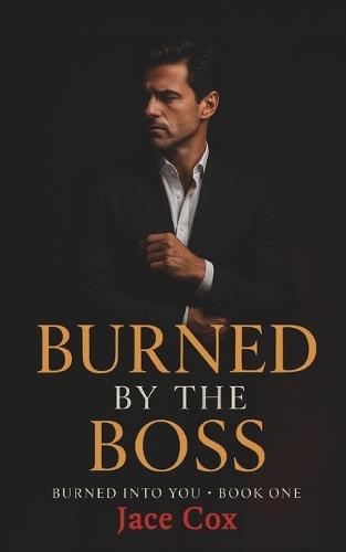 Burned by the Boss: Burned Into You Book 1